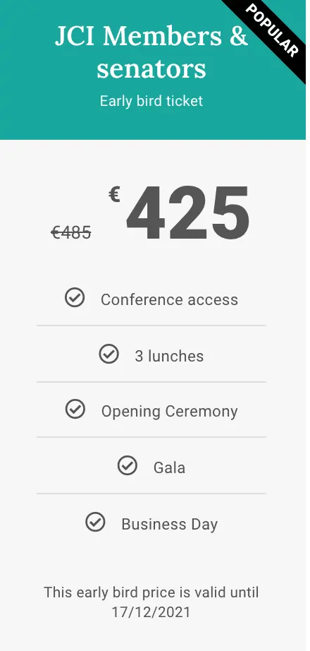 Ticket card for JCI members and senators: early bird price of 425 euros instead of 485, valid until 17 December 2021, including conference access, lunches, opening ceremony, gala and Business Day