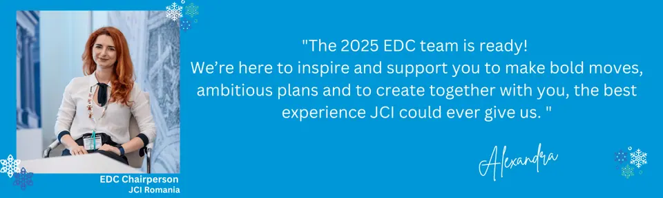 Quote card from Alexandra, EDC Chairperson, JCI Romania: The 2025 EDC team is ready! We're here to inspire and support you to make bold moves, ambitious plans and to create together with you