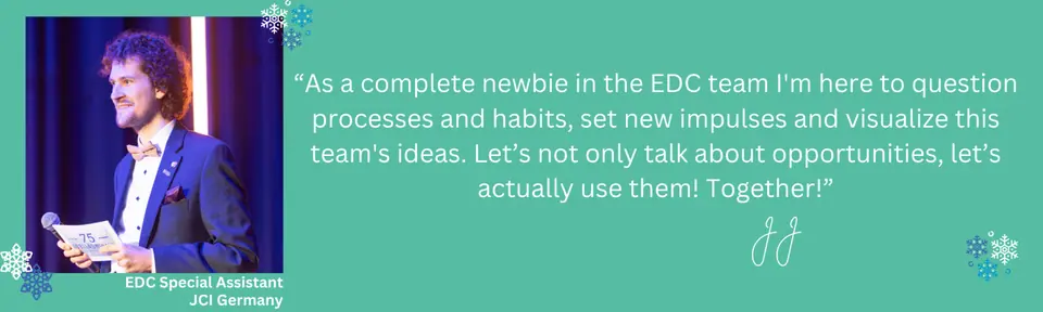 Quote card from JJ, EDC Special Assistant, JCI Germany: As a complete newbie in the EDC team I'm here to question processes and habits and set new impulses